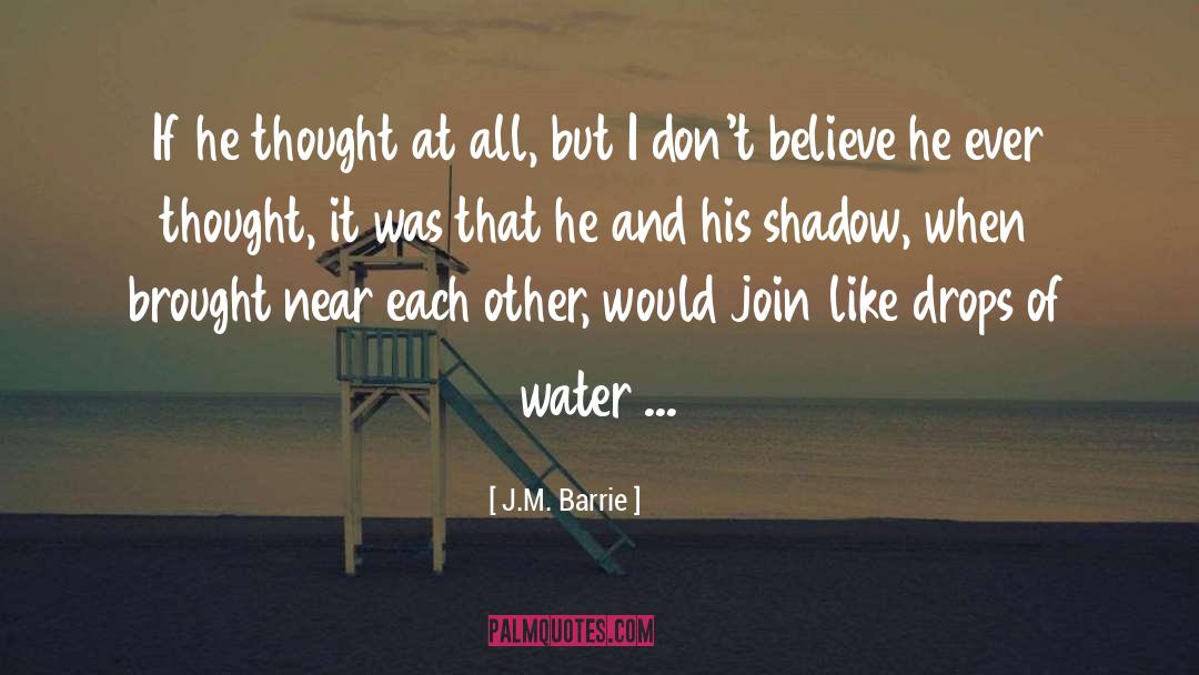 J.M. Barrie Quotes: If he thought at all,