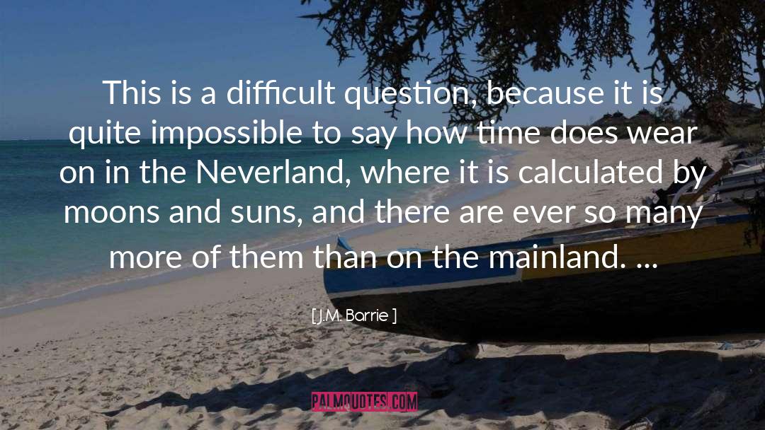 J.M. Barrie Quotes: This is a difficult question,
