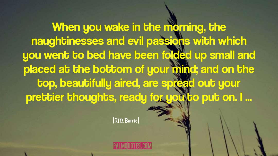 J.M. Barrie Quotes: When you wake in the