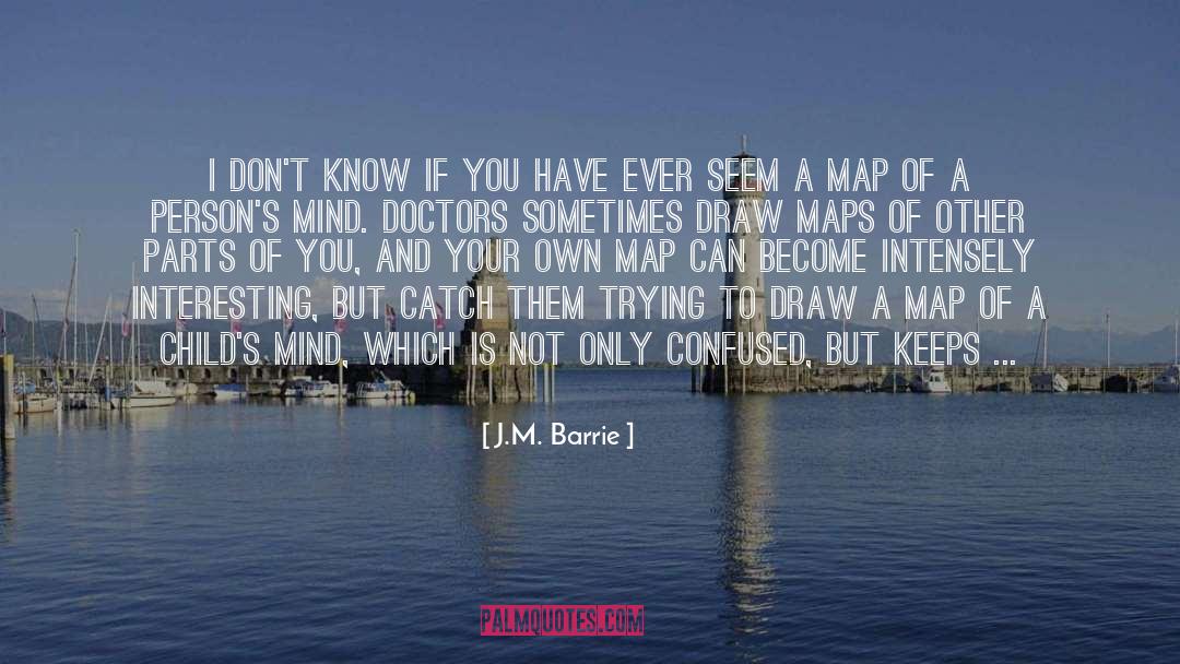 J.M. Barrie Quotes: I don't know if you