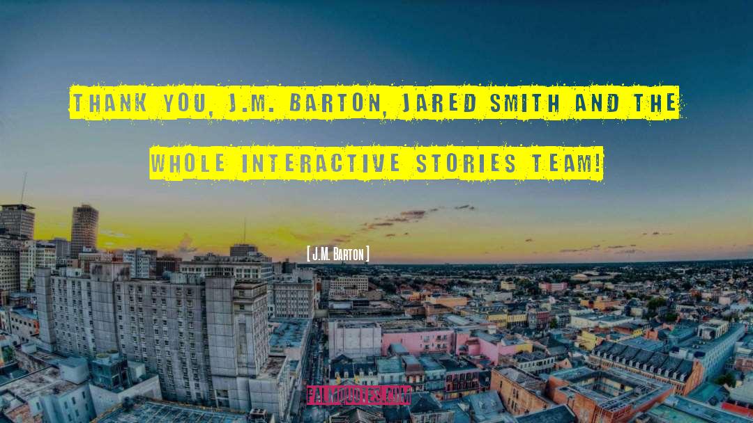 J.M. Barton Quotes: Thank you, J.M. Barton, Jared