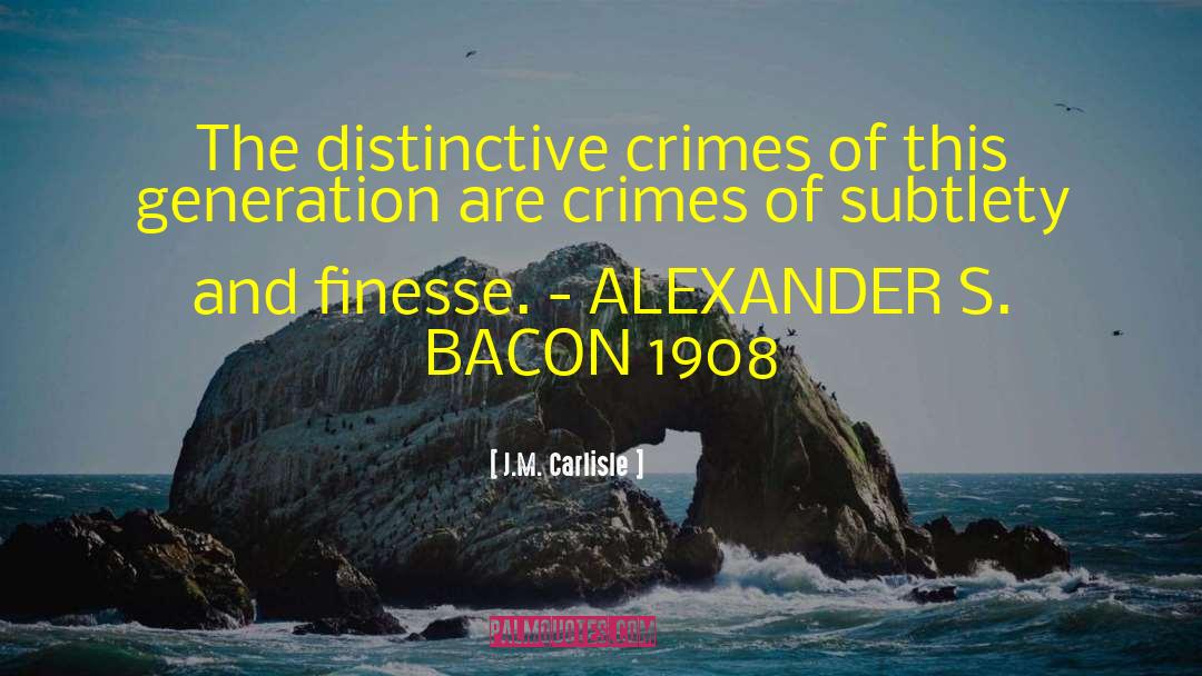J.M. Carlisle Quotes: The distinctive crimes of this