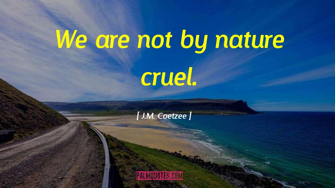 J.M. Coetzee Quotes: We are not by nature