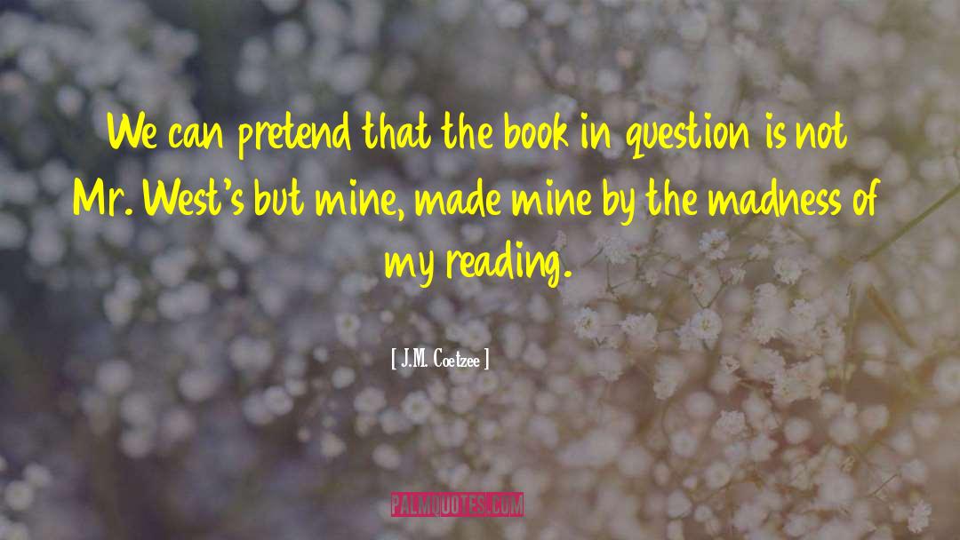 J.M. Coetzee Quotes: We can pretend that the