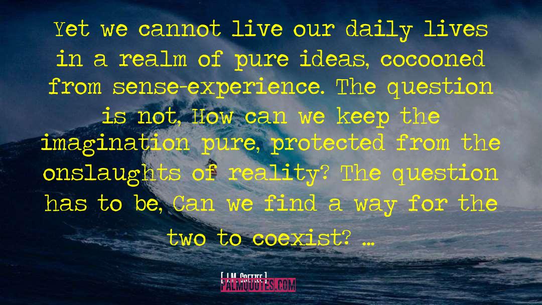 J.M. Coetzee Quotes: Yet we cannot live our
