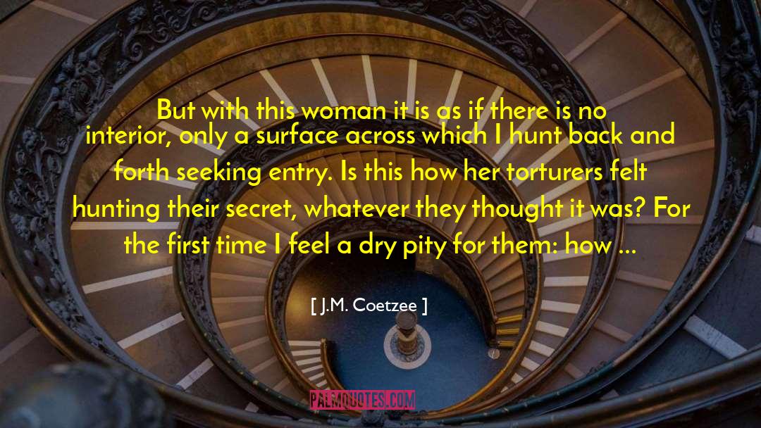 J.M. Coetzee Quotes: But with this woman it