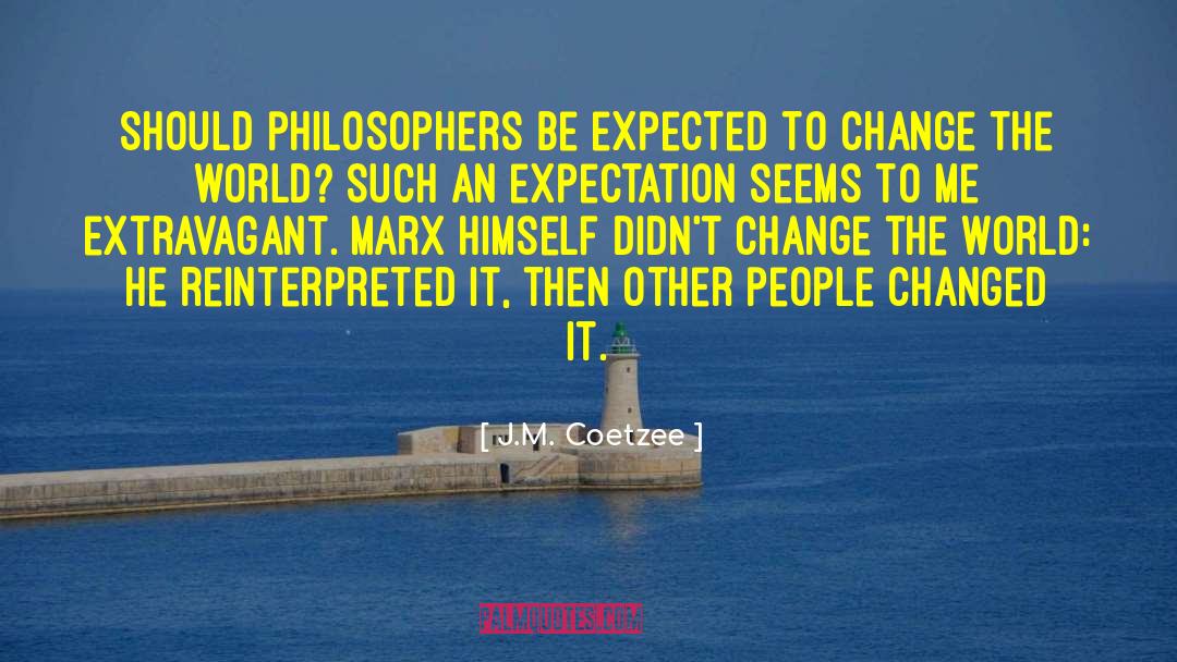 J.M. Coetzee Quotes: Should philosophers be expected to