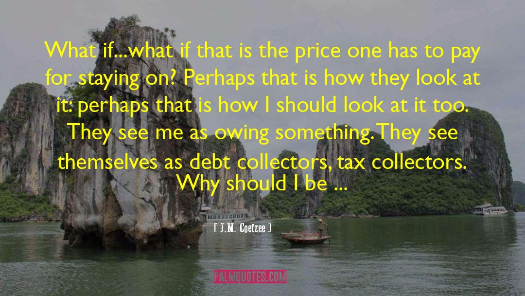 J.M. Coetzee Quotes: What if...what if that is