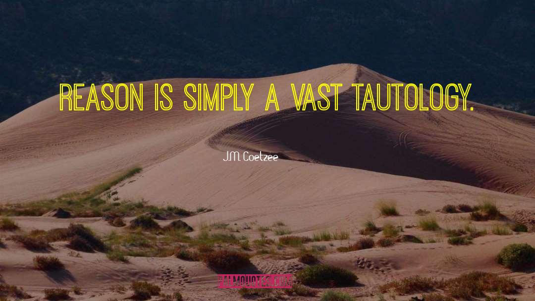 J.M. Coetzee Quotes: Reason is simply a vast