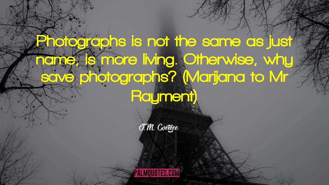 J.M. Coetzee Quotes: Photographs is not the same