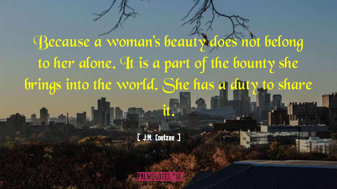 J.M. Coetzee Quotes: Because a woman's beauty does