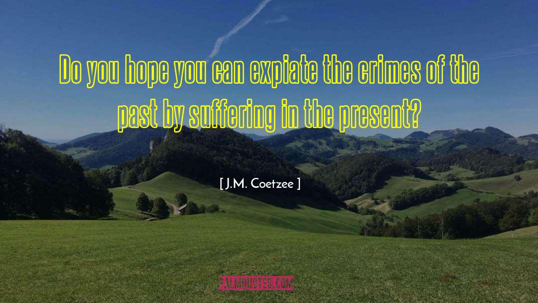 J.M. Coetzee Quotes: Do you hope you can