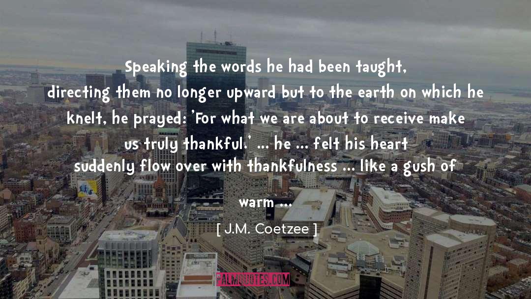 J.M. Coetzee Quotes: Speaking the words he had