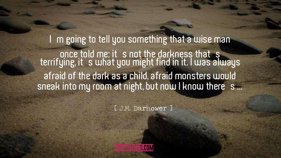 J.M. Darhower Quotes: I'm going to tell you