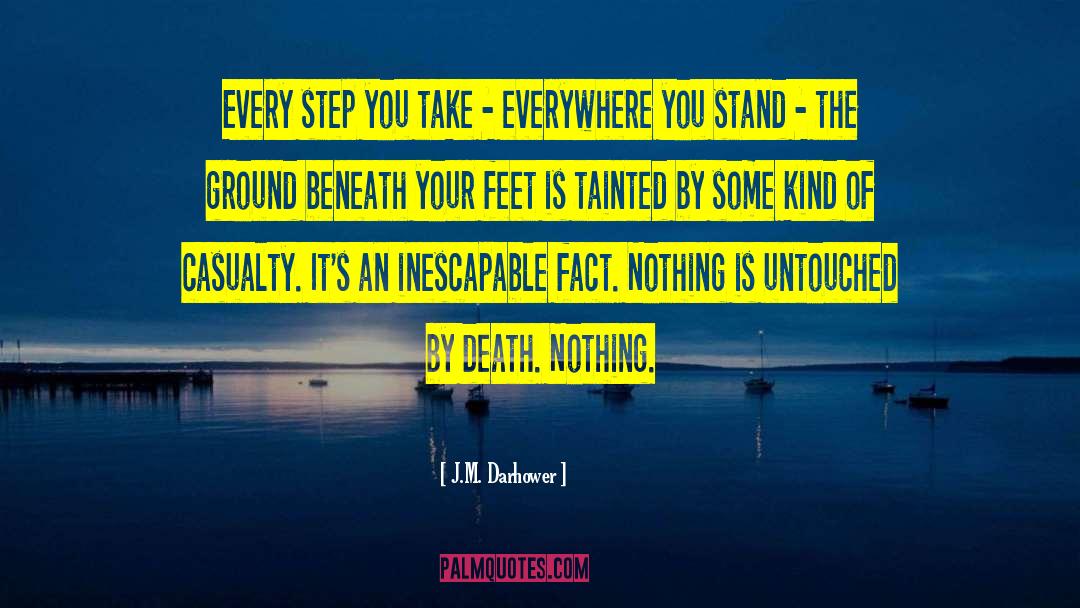 J.M. Darhower Quotes: Every step you take -