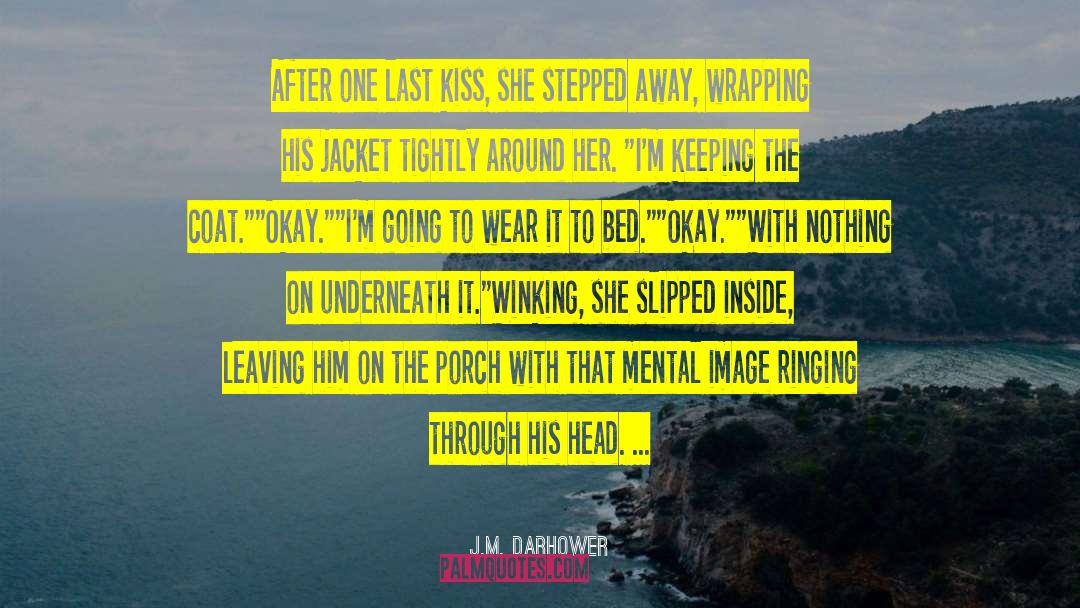 J.M. Darhower Quotes: After one last kiss, she