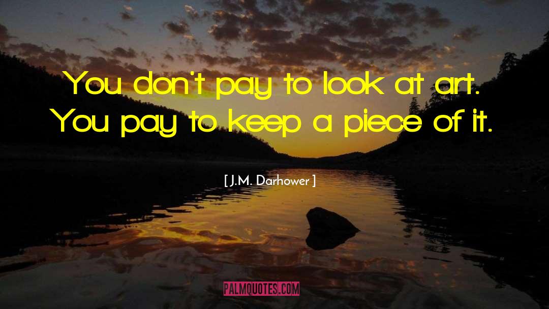 J.M. Darhower Quotes: You don't pay to look