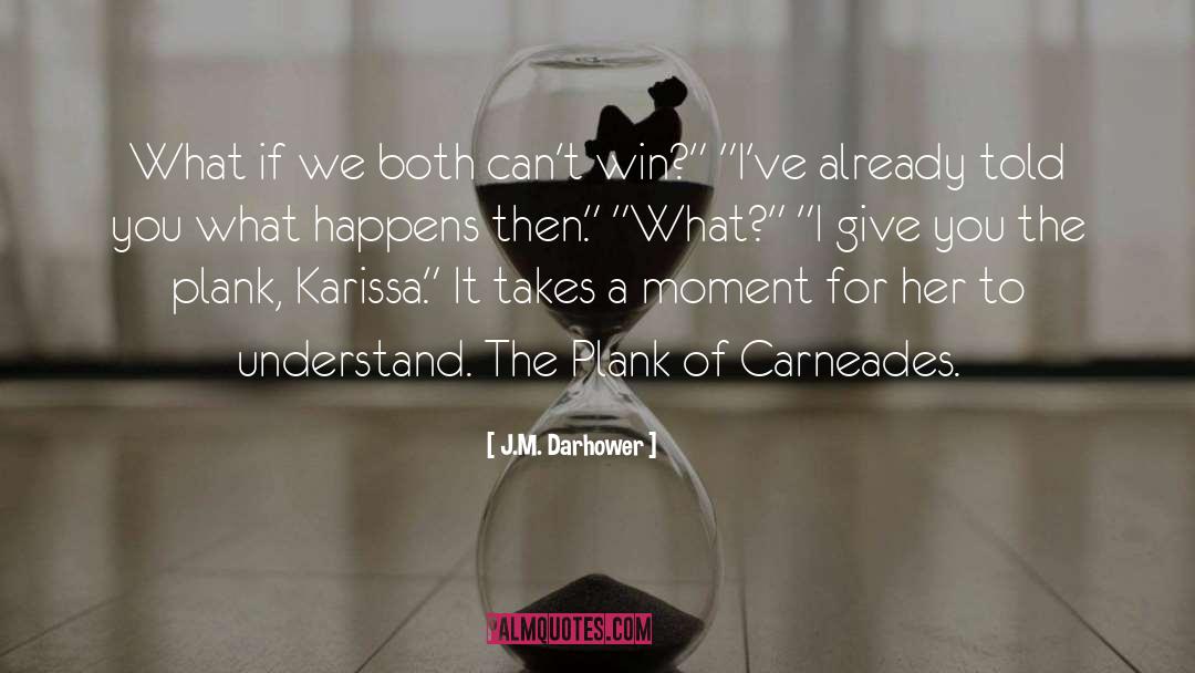 J.M. Darhower Quotes: What if we both can't