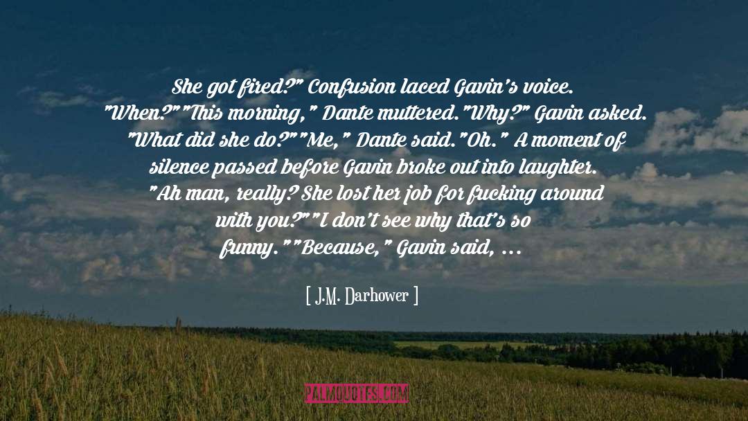 J.M. Darhower Quotes: She got fired?
