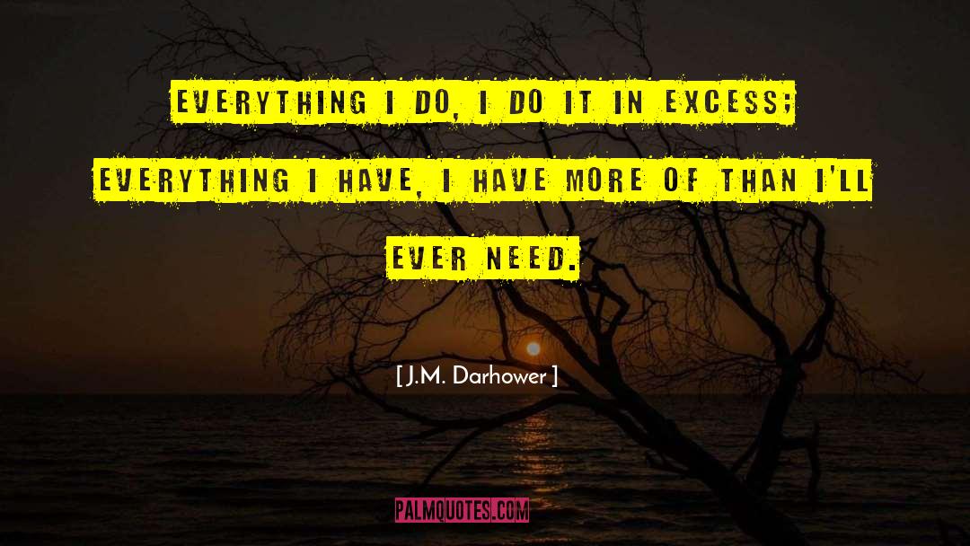 J.M. Darhower Quotes: Everything I do, I do