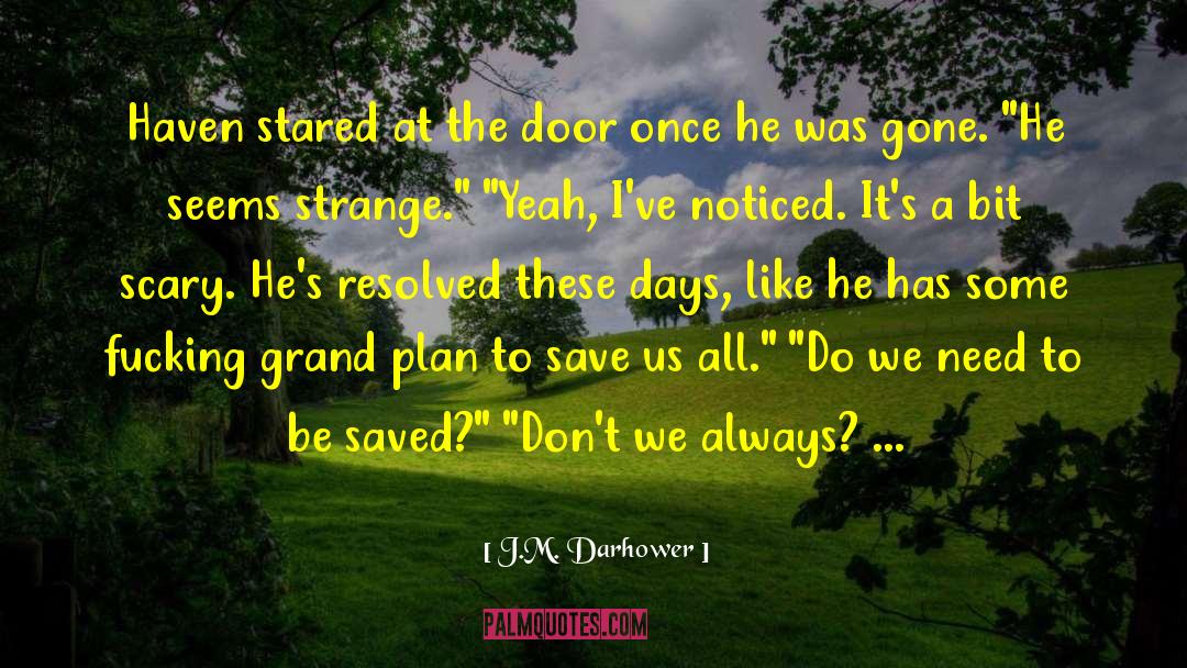 J.M. Darhower Quotes: Haven stared at the door