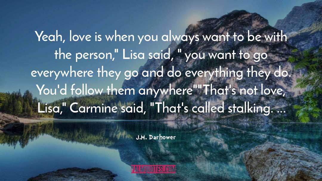 J.M. Darhower Quotes: Yeah, love is when you
