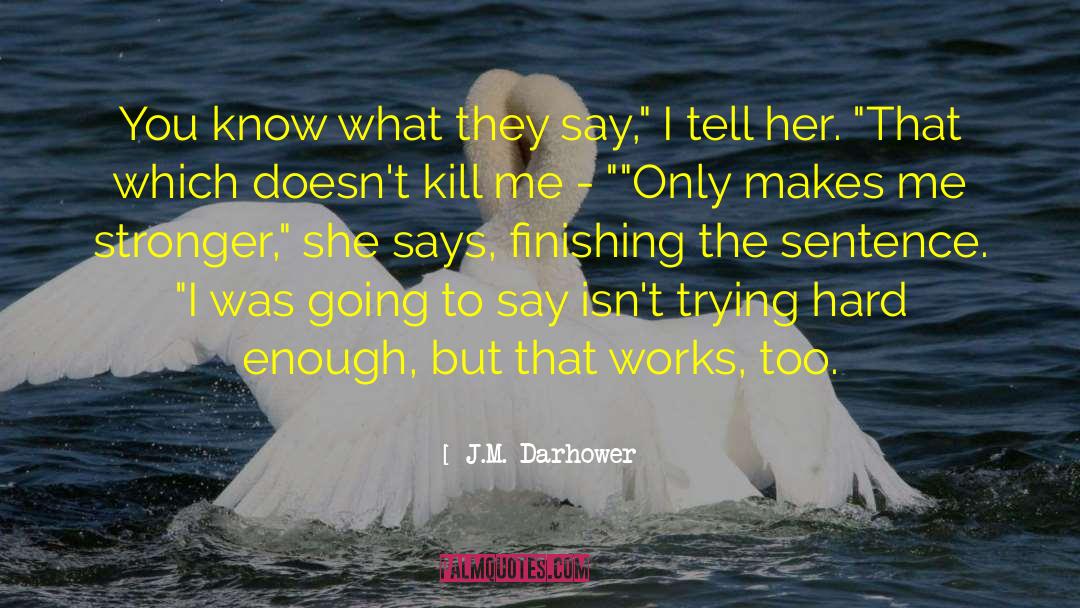 J.M. Darhower Quotes: You know what they say,