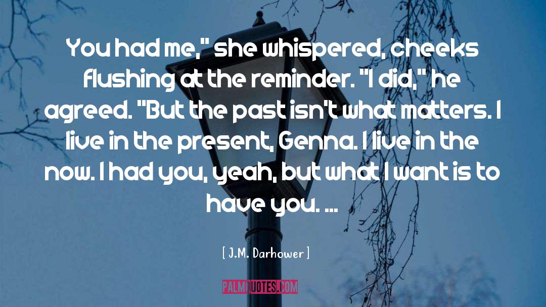 J.M. Darhower Quotes: You had me,