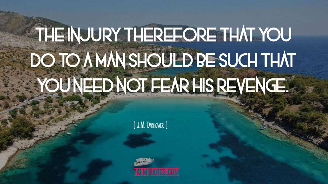 J.M. Darhower Quotes: The injury therefore that you