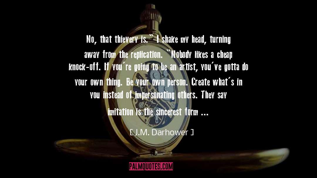 J.M. Darhower Quotes: No, that thievery is.