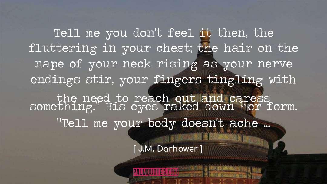 J.M. Darhower Quotes: Tell me you don't feel