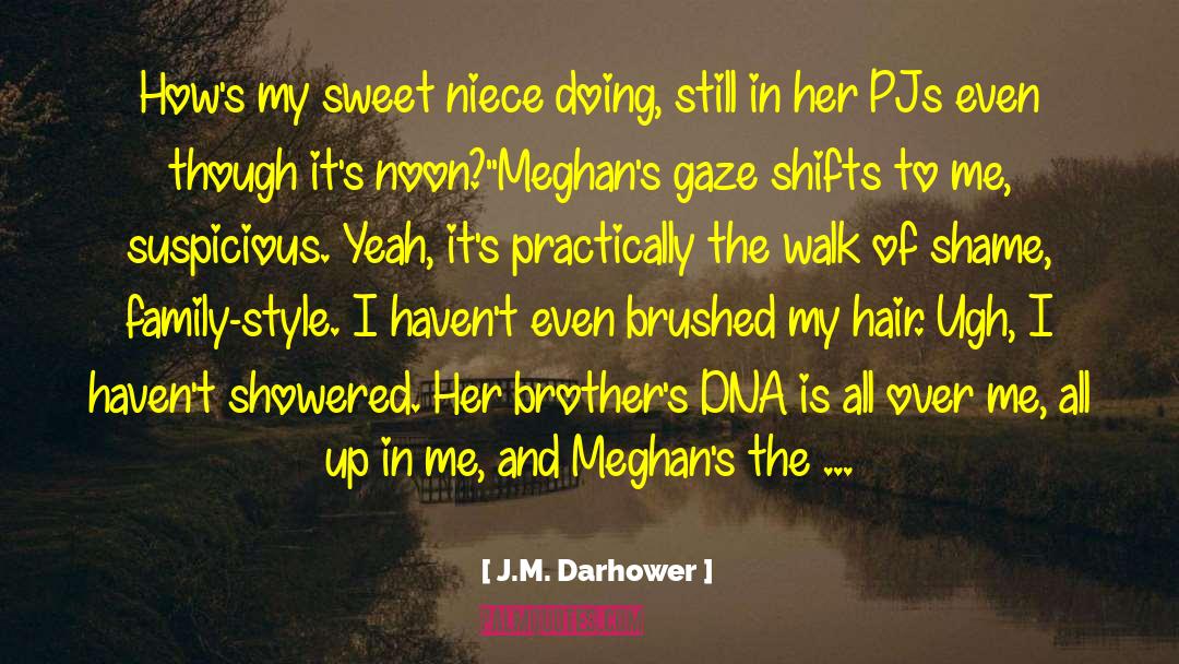 J.M. Darhower Quotes: How's my sweet niece doing,