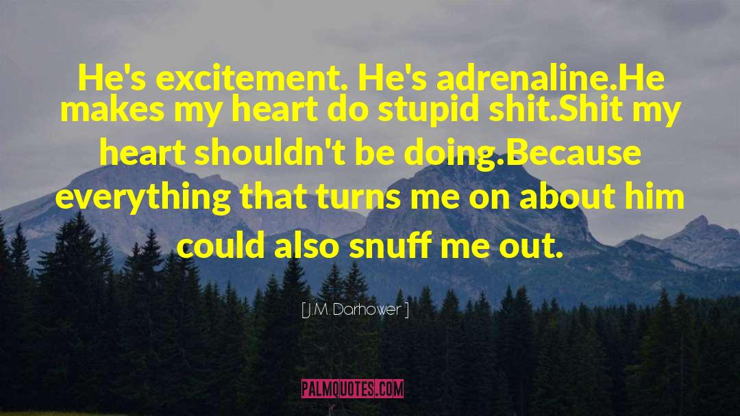 J.M. Darhower Quotes: He's excitement. He's adrenaline.<br />He