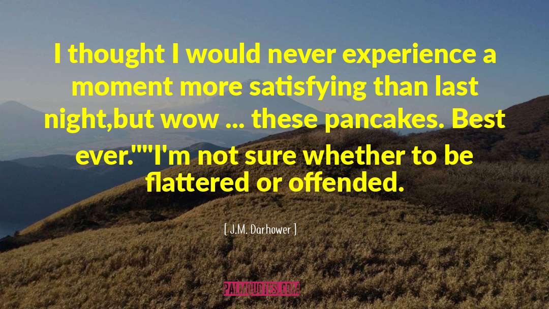 J.M. Darhower Quotes: I thought I would never