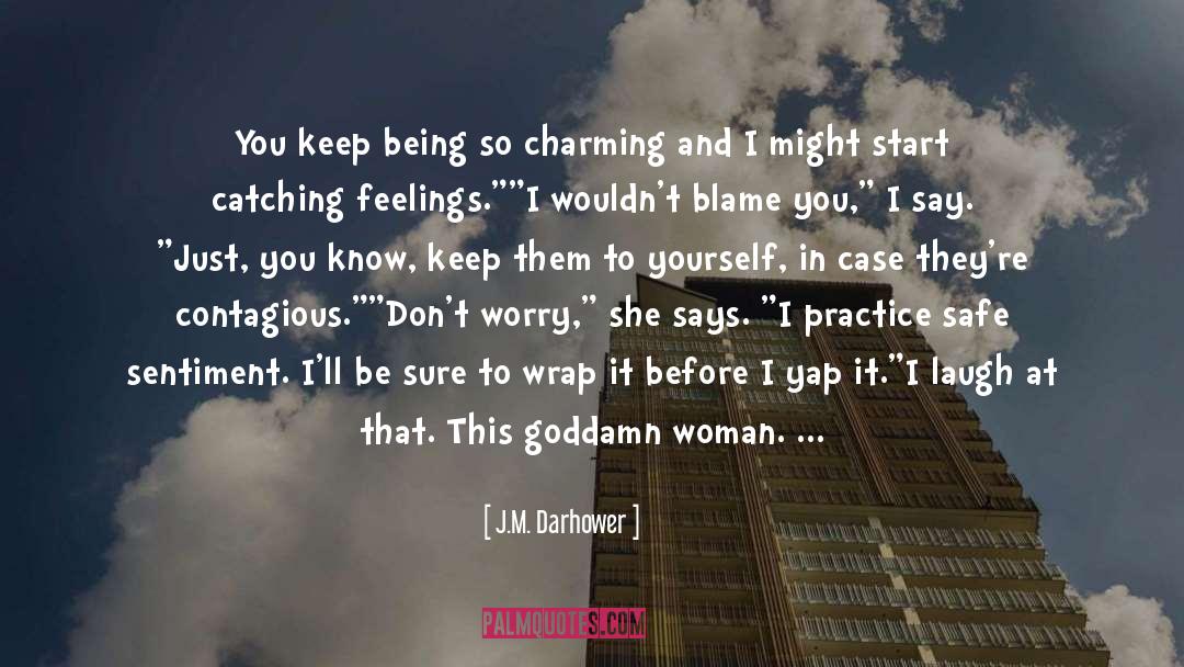 J.M. Darhower Quotes: You keep being so charming