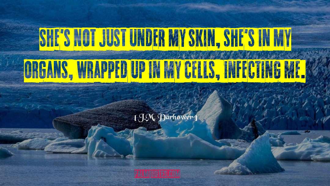 J.M. Darhower Quotes: She's not just under my