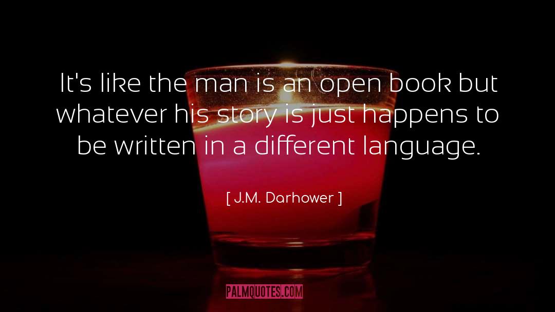J.M. Darhower Quotes: It's like the man is