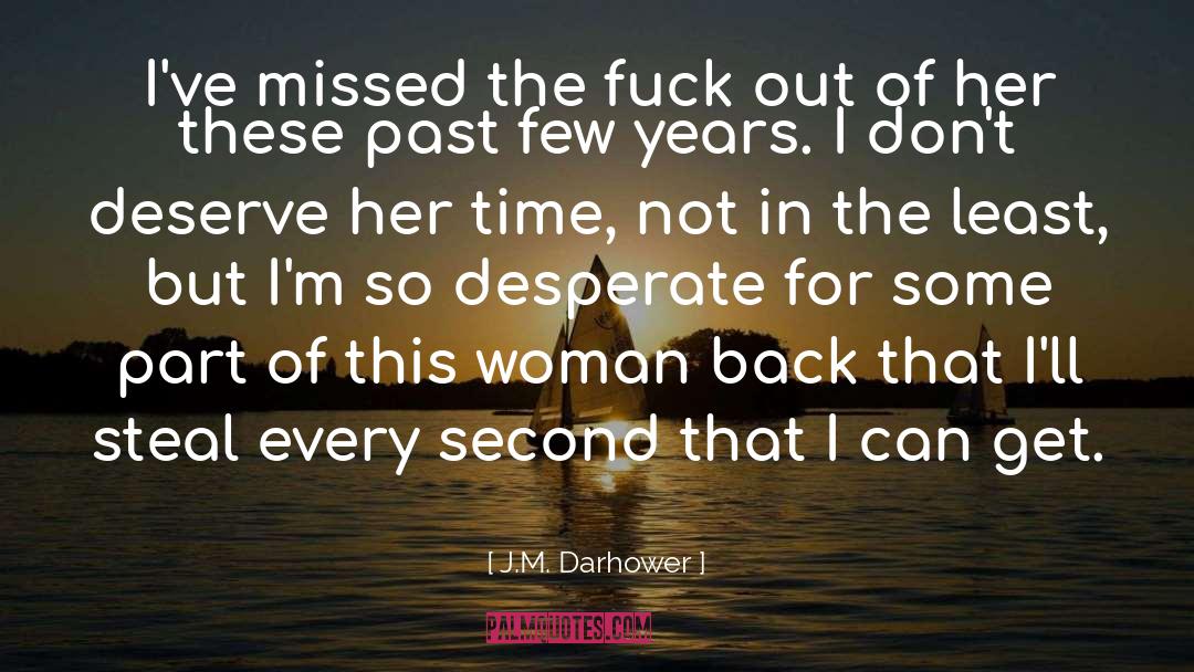 J.M. Darhower Quotes: I've missed the fuck out