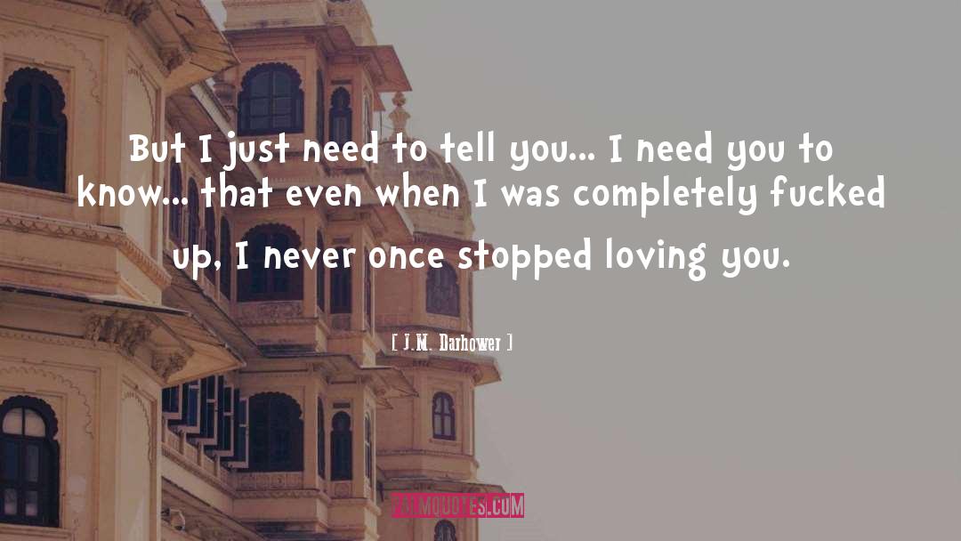 J.M. Darhower Quotes: But I just need to