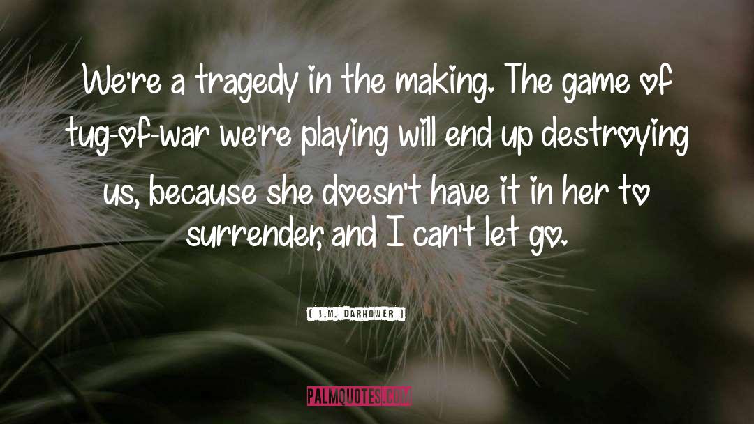 J.M. Darhower Quotes: We're a tragedy in the