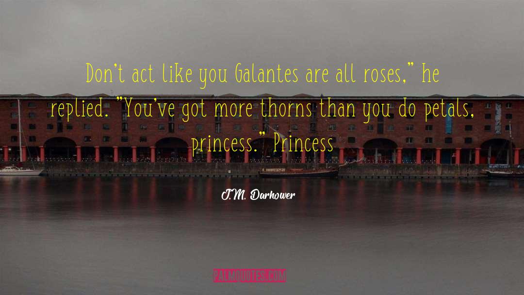 J.M. Darhower Quotes: Don't act like you Galantes