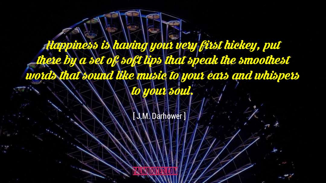 J.M. Darhower Quotes: Happiness is having your very