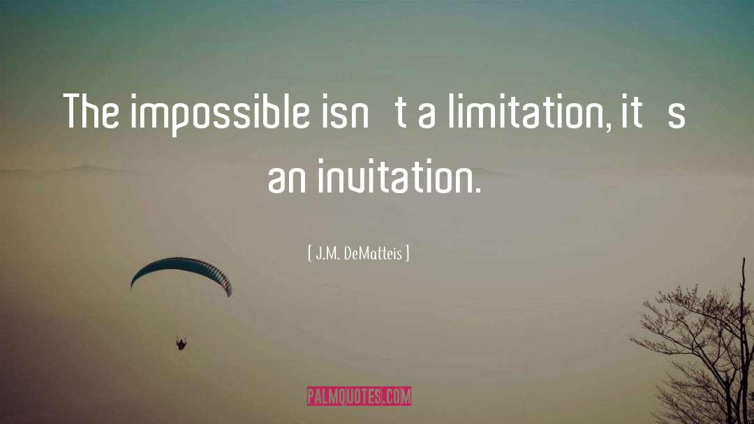 J.M. DeMatteis Quotes: The impossible isn't a limitation,
