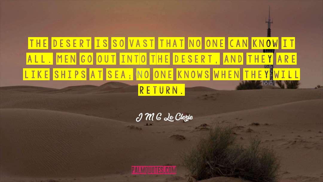 J M G Le Clezio Quotes: The desert is so vast