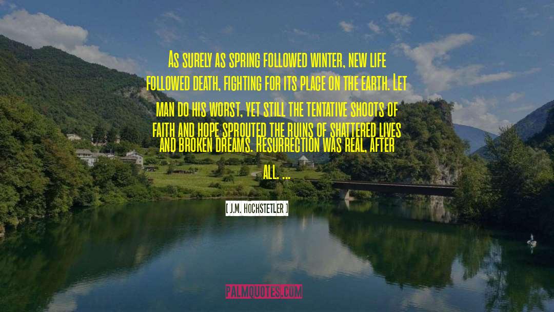 J.M. Hochstetler Quotes: As surely as spring followed