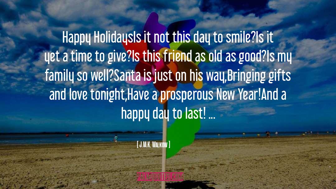 J.M.K. Walkow Quotes: Happy Holidays<br /><br />Is it