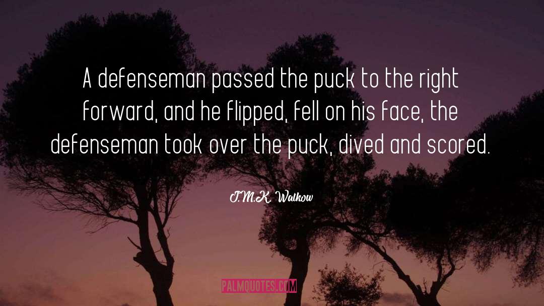 J.M.K. Walkow Quotes: A defenseman passed the puck