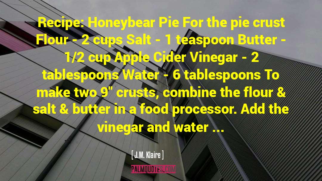 J.M. Klaire Quotes: Recipe: Honeybear Pie For the