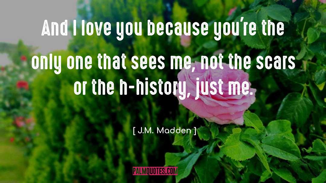 J.M. Madden Quotes: And I love you because