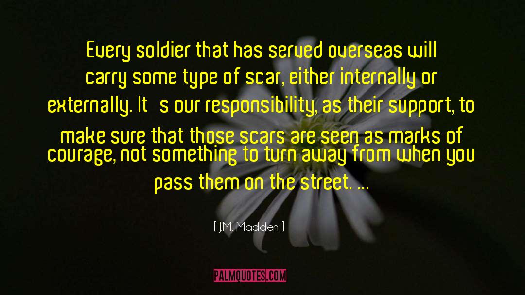 J.M. Madden Quotes: Every soldier that has served